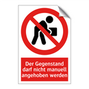 Der Gegenstand darf nicht manuell angehoben werden