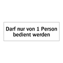 Darf nur von 1 Person bedient werden