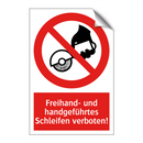 Freihand- und handgeführtes Schleifen verboten!