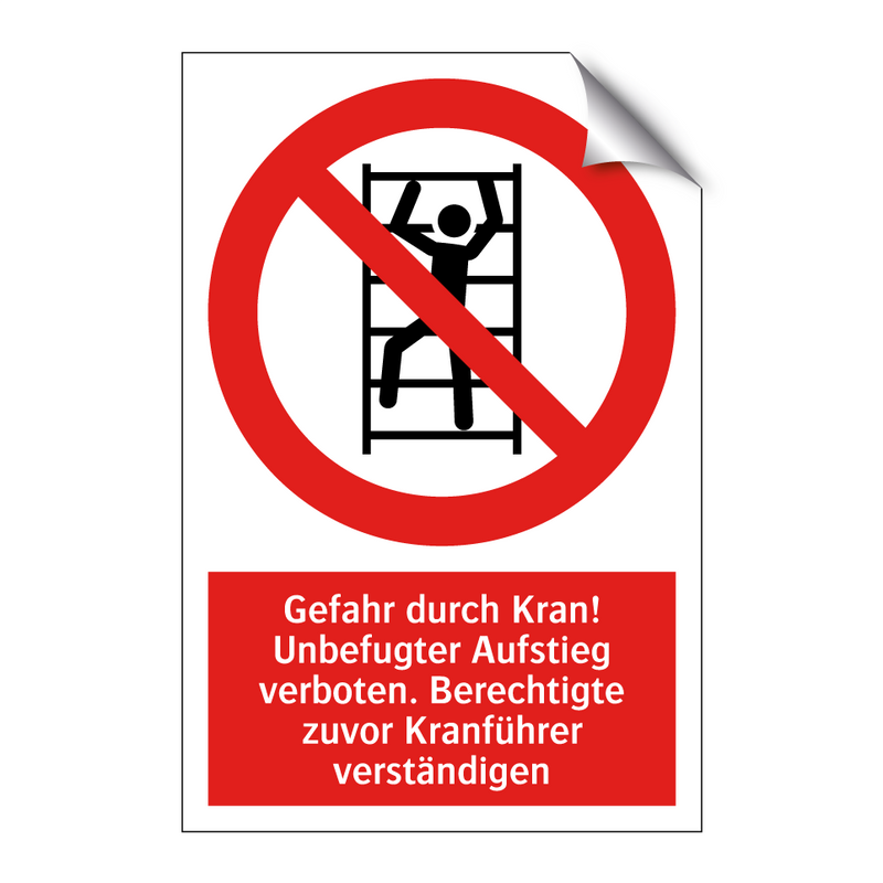Gefahr durch Kran! Unbefugter Aufstieg verboten. Berechtigte zuvor Kranführer verständigen
