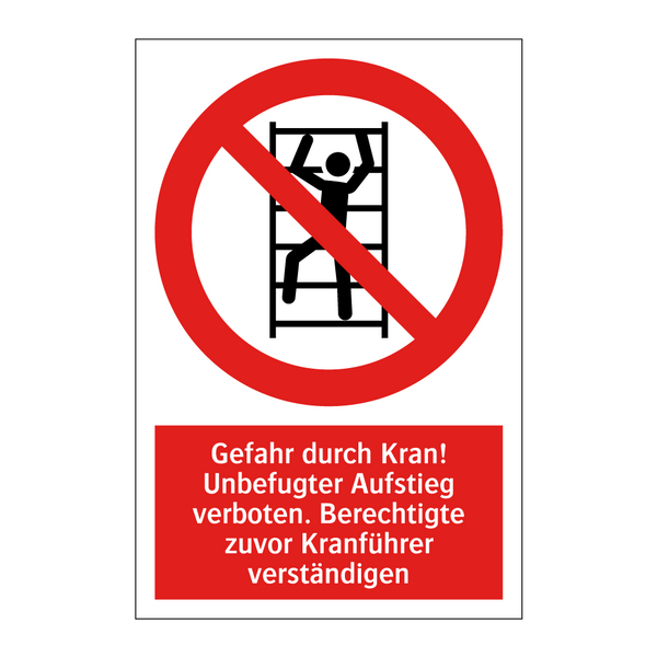Gefahr durch Kran! Unbefugter Aufstieg verboten. Berechtigte zuvor Kranführer verständigen
