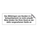 Das Mitbringen von Hunden in den Verkaufsbereich ist nicht erlaubt. Bitte binden Sie Ihren Hund an der dafür vorgesehenen Stelle an