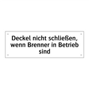 Deckel nicht schließen, wenn Brenner in Betrieb sind