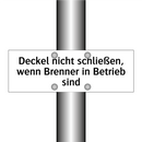 Deckel nicht schließen, wenn Brenner in Betrieb sind