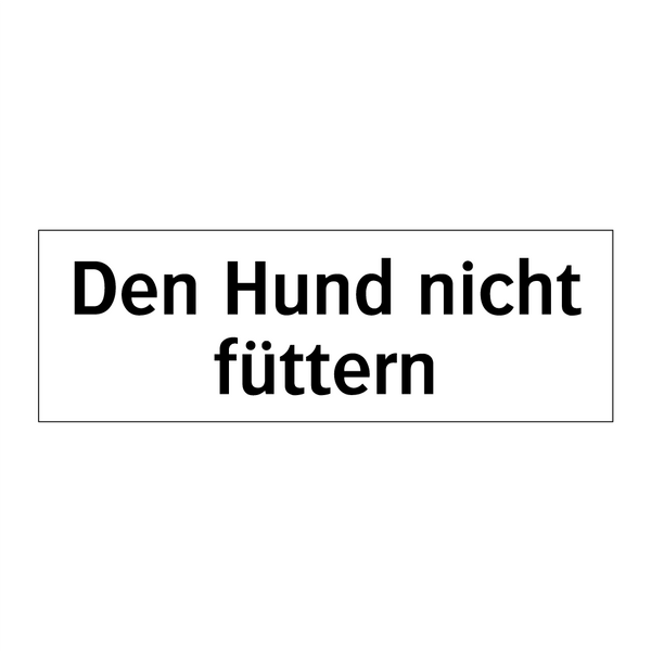 Den Hund nicht füttern
