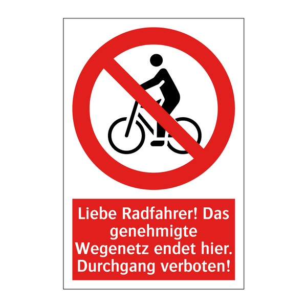 Liebe Radfahrer! Das genehmigte Wegenetz endet hier. Durchgang verboten!