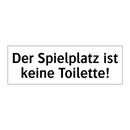 Der Spielplatz ist keine Toilette!