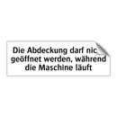 Die Abdeckung darf nicht geöffnet werden, während die Maschine läuft