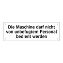 Die Maschine darf nicht von unbefugtem Personal bedient werden