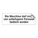 Die Maschine darf nicht von unbefugtem Personal bedient werden