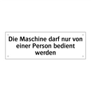 Die Maschine darf nur von einer Person bedient werden