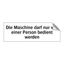 Die Maschine darf nur von einer Person bedient werden