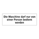 Die Maschine darf nur von einer Person bedient werden