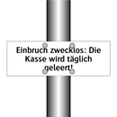 Einbruch zwecklos: Die Kasse wird täglich geleert!