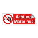 Achtung! Motor aus!
