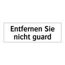 Entfernen Sie nicht guard