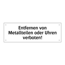 Entfernen von Metallteilen oder Uhren verboten!