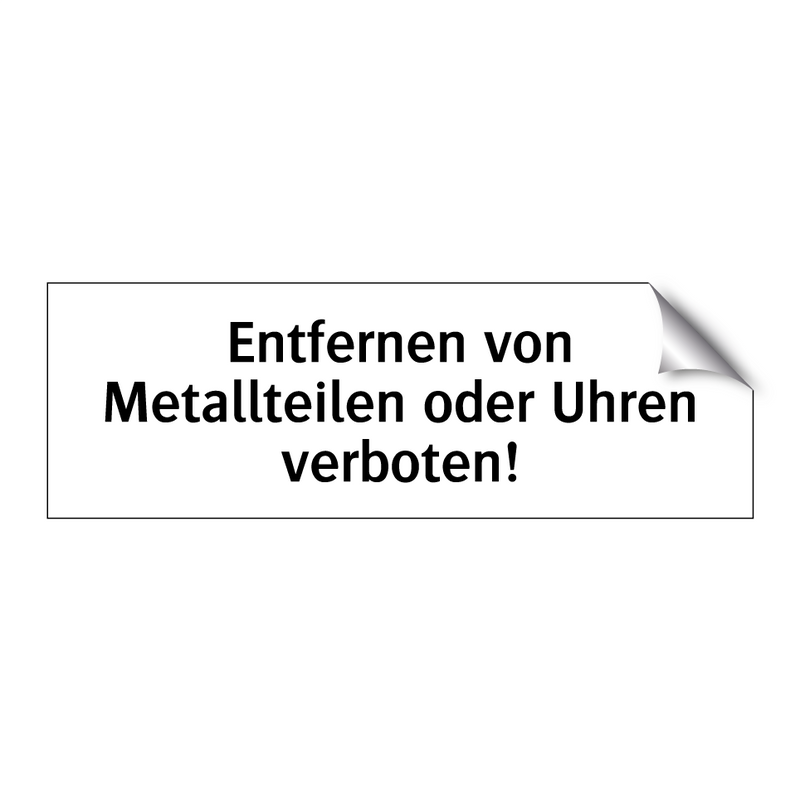 Entfernen von Metallteilen oder Uhren verboten!