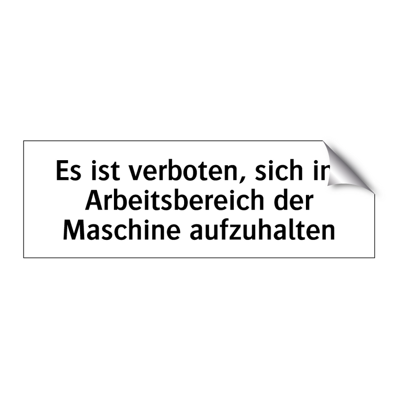 Es ist verboten, sich im Arbeitsbereich der Maschine aufzuhalten
