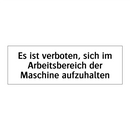 Es ist verboten, sich im Arbeitsbereich der Maschine aufzuhalten