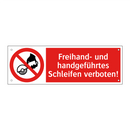 Freihand- und handgeführtes Schleifen verboten!