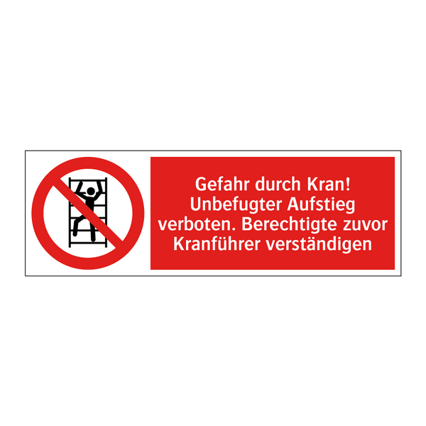 Gefahr durch Kran! Unbefugter Aufstieg verboten. Berechtigte zuvor Kranführer verständigen