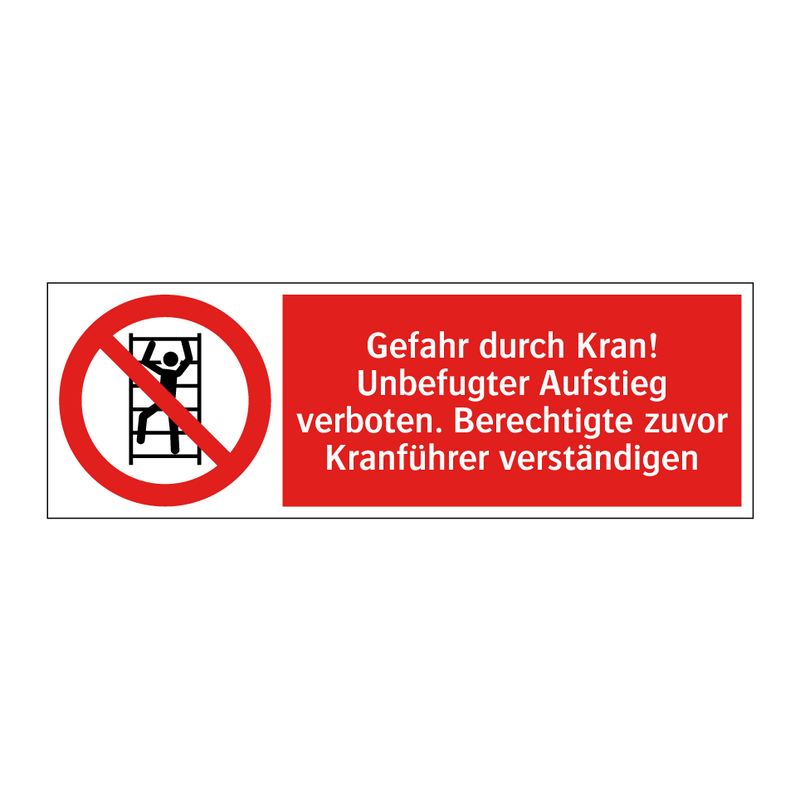 Gefahr durch Kran! Unbefugter Aufstieg verboten. Berechtigte zuvor Kranführer verständigen