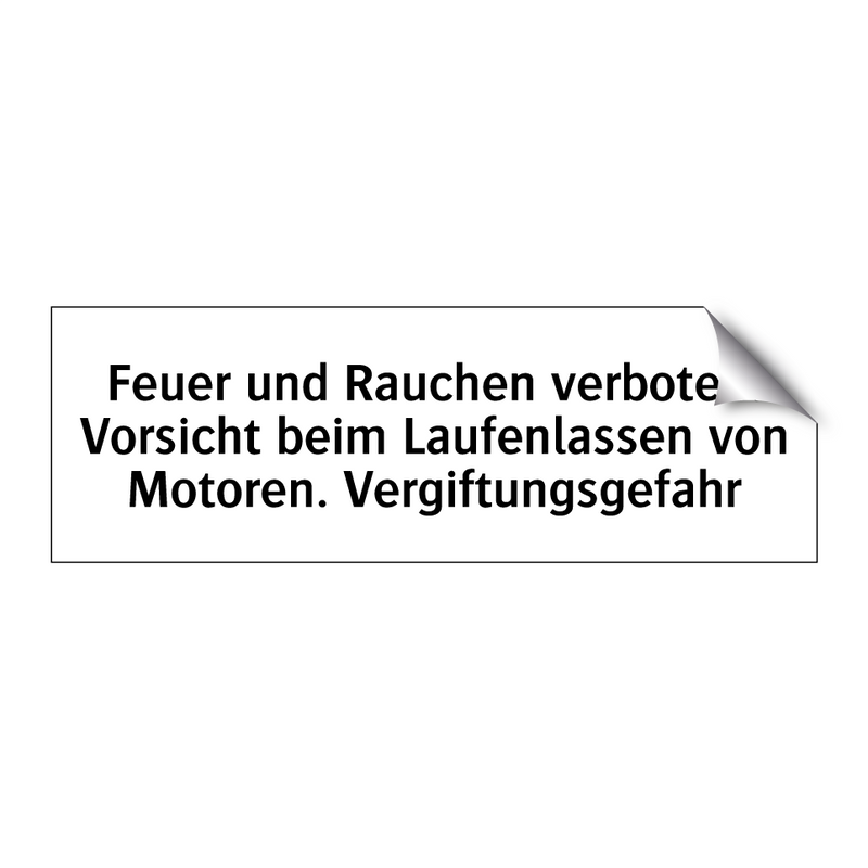 Feuer und Rauchen verboten. Vorsicht beim Laufenlassen von Motoren. Vergiftungsgefahr