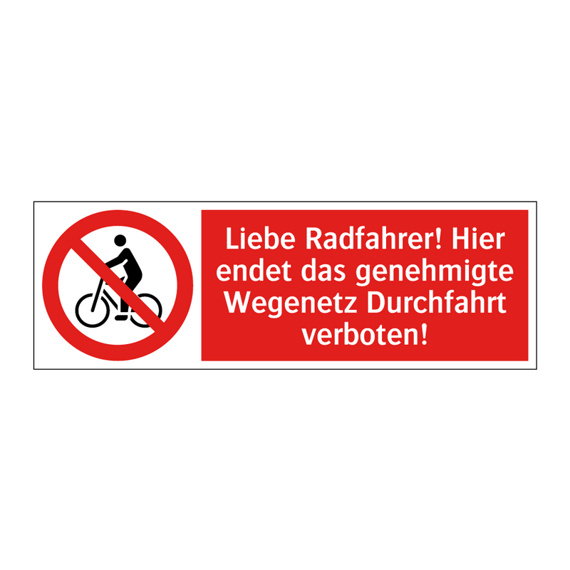 Liebe Radfahrer! Hier endet das genehmigte Wegenetz Durchfahrt verboten!