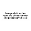 Feuergefahr! Rauchen, Feuer und offene Flammen sind polizeilich verboten!