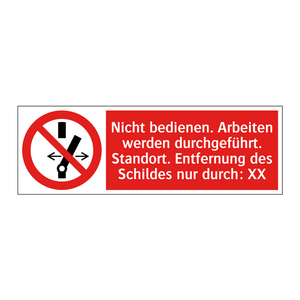 Nicht bedienen. Arbeiten werden durchgeführt. Standort. Entfernung des Schildes nur durch: XX
