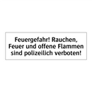 Feuergefahr! Rauchen, Feuer und offene Flammen sind polizeilich verboten!