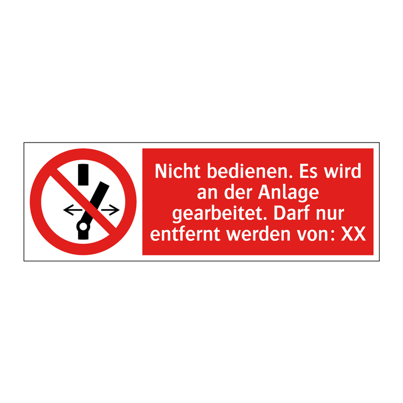 Nicht bedienen. Es wird an der Anlage gearbeitet. Darf nur entfernt werden von: XX