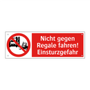 Nicht gegen Regale fahren! Einsturzgefahr