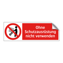 Ohne Schutzausrüstung nicht verwenden