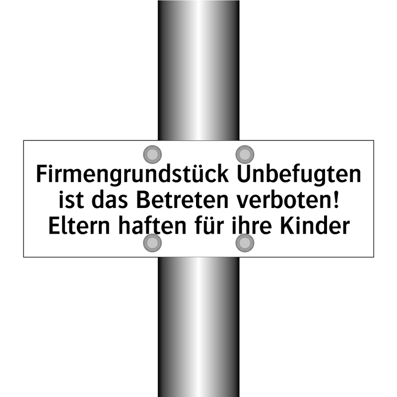 Firmengrundstück Unbefugten ist das Betreten verboten! Eltern haften für ihre Kinder