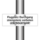 Flugplatz Durchgang strengstens verboten LEBENSGEFAHR!