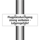 Flugplatzdurchgang streng verboten - Lebensgefahr!