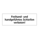 Freihand- und handgeführtes Schleifen verboten!
