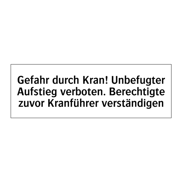 Gefahr durch Kran! Unbefugter Aufstieg verboten. Berechtigte zuvor Kranführer verständigen