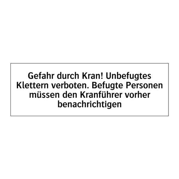 Gefahr durch Kran! Unbefugtes Klettern verboten. Befugte Personen müssen den Kranführer vorher benachrichtigen