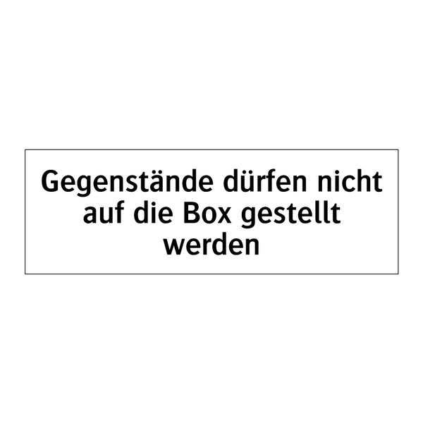 Gegenstände dürfen nicht auf die Box gestellt werden