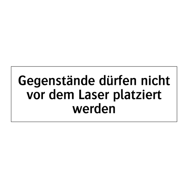 Gegenstände dürfen nicht vor dem Laser platziert werden