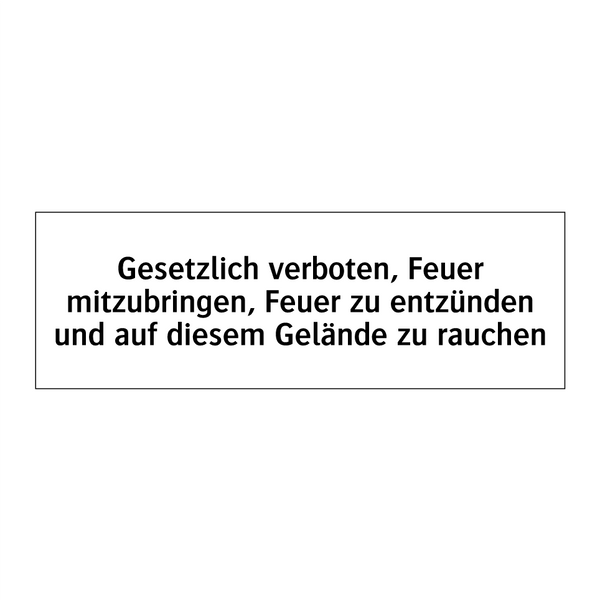 Gesetzlich verboten, Feuer mitzubringen, Feuer zu entzünden und auf diesem Gelände zu rauchen
