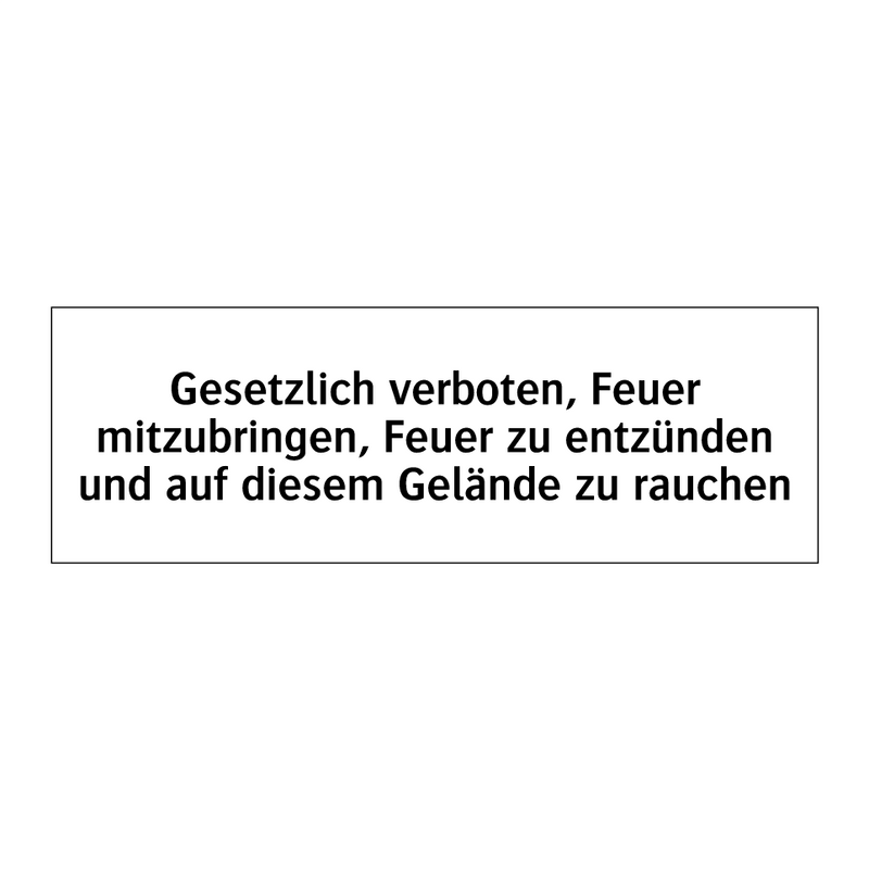 Gesetzlich verboten, Feuer mitzubringen, Feuer zu entzünden und auf diesem Gelände zu rauchen