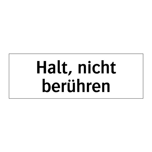 Halt, nicht berühren
