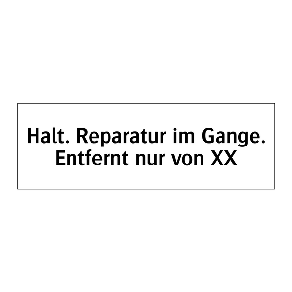 Halt. Reparatur im Gange. Entfernt nur von XX