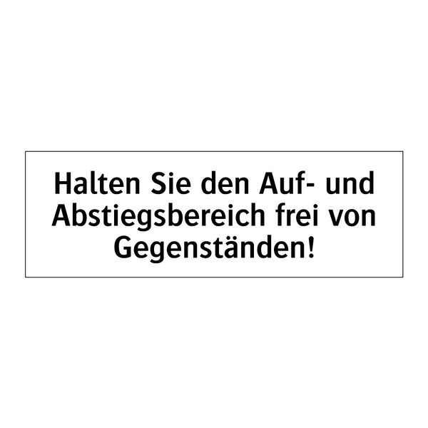 Halten Sie den Auf- und Abstiegsbereich frei von Gegenständen!