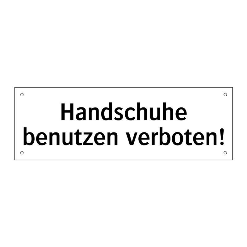 Handschuhe benutzen verboten!