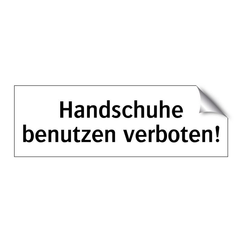 Handschuhe benutzen verboten!